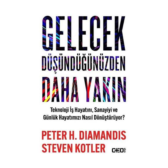 Gelecek Düşündüğünüzden Daha Yakın - Teknoloji İş Hayatını Sanayiyi ve Günlük Hayatımızı Nasıl Dönüştürüyor?