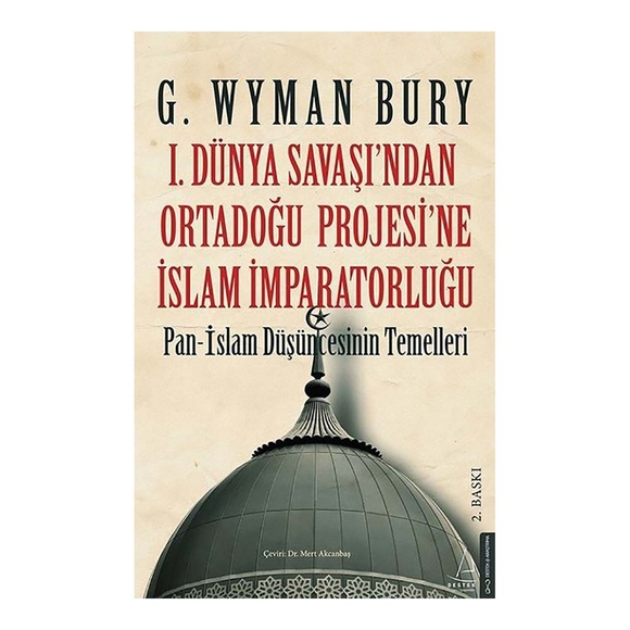 1. Dünya Savaşı’ndan Ortadoğu Projesi’ne İslam İmparatorluğu