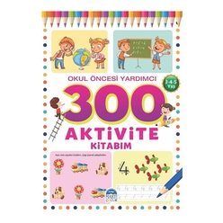 300 Aktivite Kitabım Okul Öncesi Yardımcı (3-4-5 Yaş) - Thumbnail