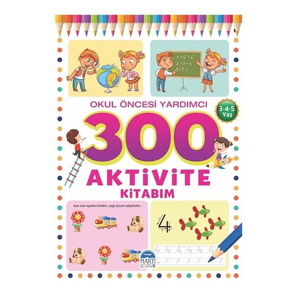 300 Aktivite Kitabım Okul Öncesi Yardımcı (3-4-5 Yaş)