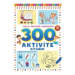 300 Aktivite Kitabım Okul Öncesi Yardımcı (4-5-6 Yaş) - Thumbnail