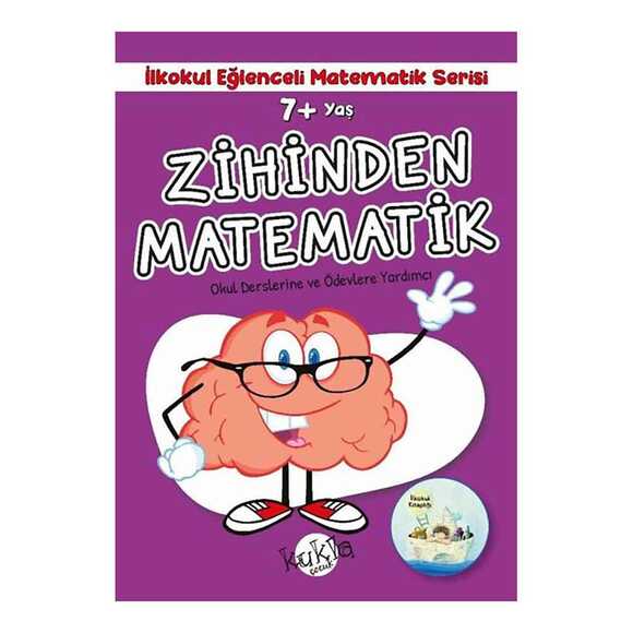 7+ Yaş Zihinden Matematik - İlkokul Eğlenceli Matematik Serisi - Okul Derslerine ve Ödevlerine Yardı
