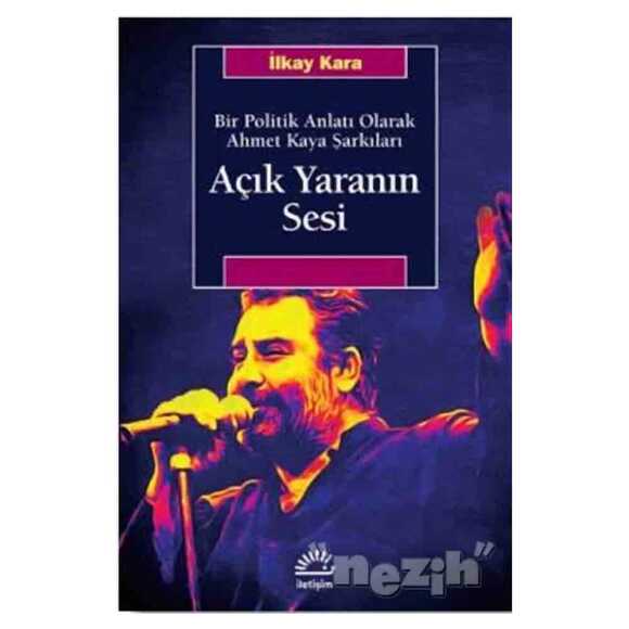 Açık Yaranın Sesi - Bir Politik Anlatı Olarak Ahmet Kaya Şarkıları