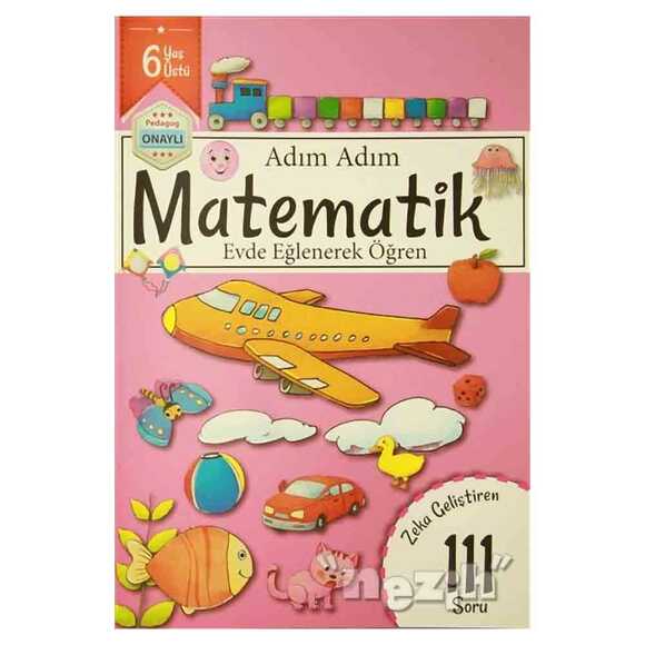 Adım Adım Matematik 6 Yaş - Zeka Geliştiren 111 Soru