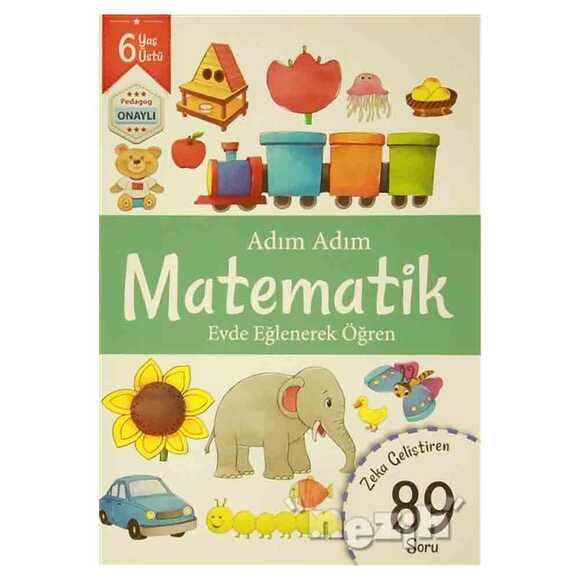 Adım Adım Matematik 6 Yaş - Zeka Geliştiren 89 Soru