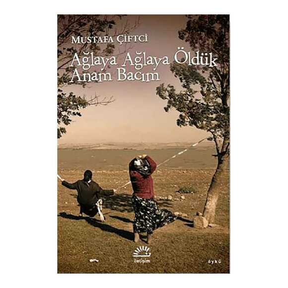 Ağlaya Ağlaya Öldük Anam Bacım