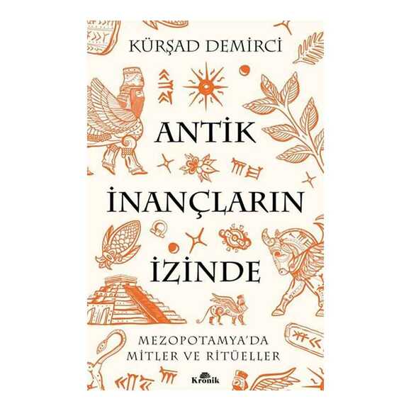 Antik İnançların İzinde - Mezopotamya’da Mitler ve Ritüeller