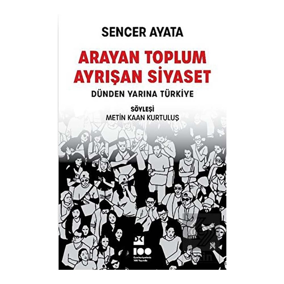 Arayan Toplum Ayrışan Siyaset: Dünden Yarına Türkiye