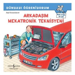 İş Bankası Kültür Yayınları - Arkadaşım Mekatronik Teknisyeni Dünyayı Öğreniyorum