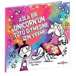 Beta Kids - Asla Bir Unicorn’un Tütü Giymesine İzin Verme!
