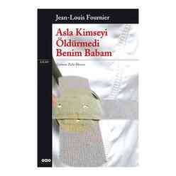 Yapı Kredi Yayınları - Asla Kimseyi Öldürmedi Benim Babam