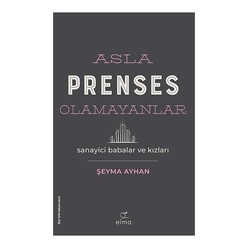 Elma Yayınevi - Asla Prenses Olamayanlar