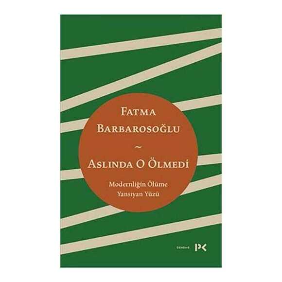Aslında O Ölmedi - Modernliğin Ölüme Yansıyan Yüzü