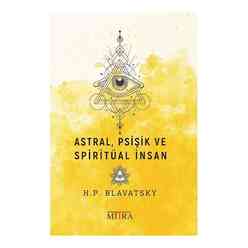 Mitra Yayınları - Astral, Psişik ve Spiritüal İnsan