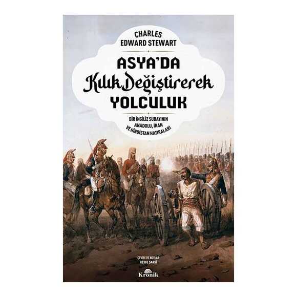 Asya’da Kılık Değiştirerek Yolculuk - Bir İngiliz Subayının Anadolu İran ve Hindistan Hatıraları