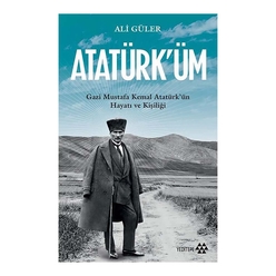 Atatürk’üm: Gazi Mustafa Kemal Atatürk’ün Hayatı ve Kişiliği - Thumbnail