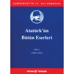 Kaynak Yayınları - Atatürk’ün Bütün Eserleri 1 (1903-1915)