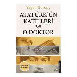 Destek Yayınları - Atatürk’ün Katilleri ve O Doktor