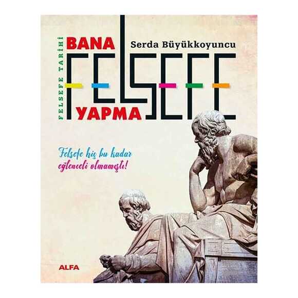 Bana Felsefe Yapma - Felsefe Tarihi