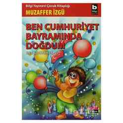 Bilgi Yayıncılık - Ben Cumhuriyet Bayramında Doğdum - Ben Çocukken 5