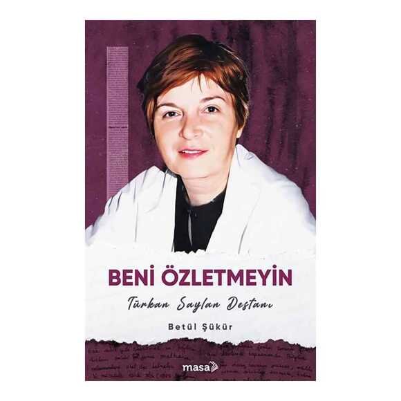 Beni Özletmeyin - Türkan Saylan Destanı