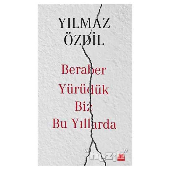 Beraber Yürüdük Biz Bu Yıllarda