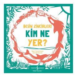 İş Bankası Kültür Yayınları - Besin Zincirleri Kim Ne Yer?