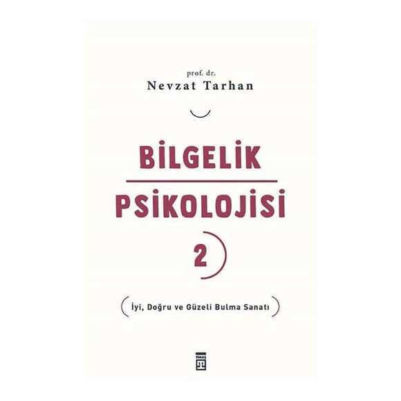 Bilgelik Psikolojisi-2 İyi Doğru Ve Güzeli Bulma Sanatı