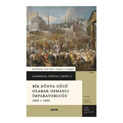 Alfa - Bir Dünya Gücü Olarak Osmanlı İmpartorluğu 1453-1603-Cambridge Türkiye Tarihi 2