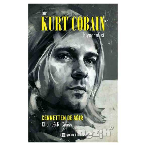 Bir Kurt Cobain Biyografisi - Cennetten De Ağır