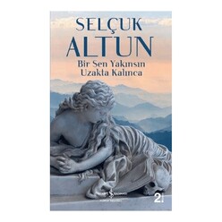 İş Bankası Kültür Yayınları - Bir Sen Yakınsın Uzakta Kalınca