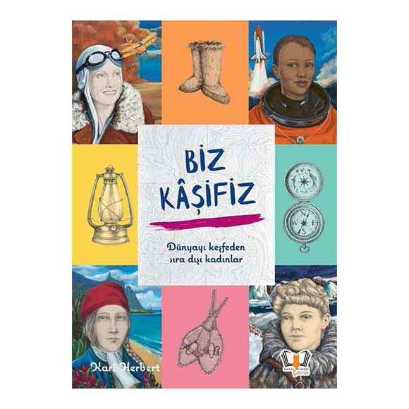 Biz Kaşifiz Dünyayı Keşfeden Sıradışı Kadınlar