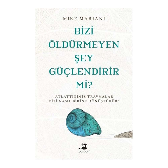 Bizi Öldürmeyen Şey Güçlendirir Mi?