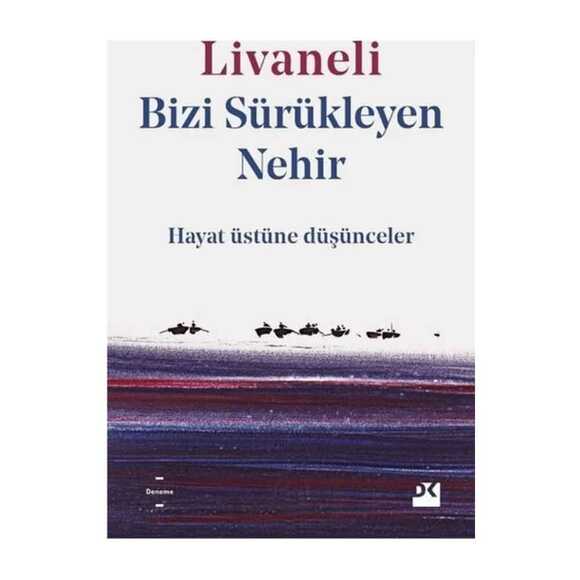 Bizi Sürükleyen Nehir - Hayat Üstüne Düşünceler