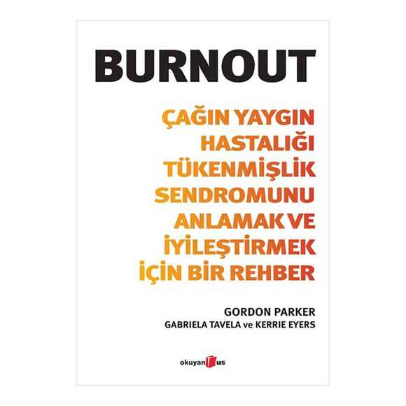 Burnout - Çağın Yaygın Hastalığı Tükenmişlik Sendromunu Anlamak ve İyileştirmek İçin Bir Rehber