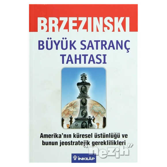 Büyük Satranç Tahtası Amerika’nın Küresel Üstünlüğü ve Bunun Jeostratejik Gereklilikleri