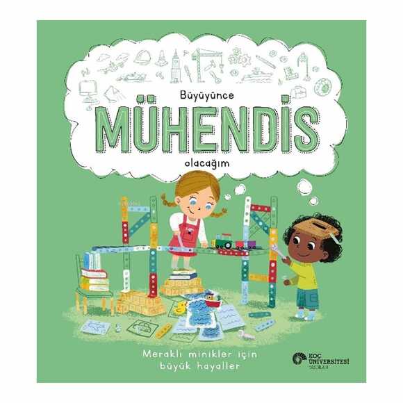 Büyüyünce Mühendis Olacağım - Meraklı Minikler İçin Büyük Hayaller