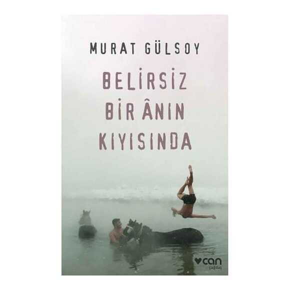 Can Belirsiz Bir Anın Kıyısında