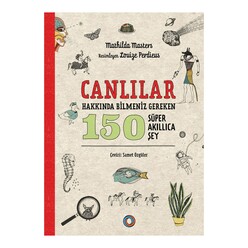 Orenda Yayınları - Canlılar Hakkında Bilmeniz Gereken 150 Süper Akıllıca Şey
