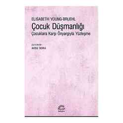İletişim Yayıncılık - Çocuk Düşmanlığı: Çocuklara Karşı Önyargıyla Yüzleşme