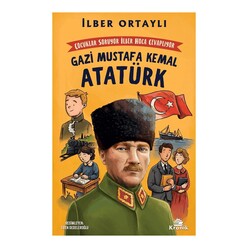 Kronik Kitap - Çocuklar Soruyor, İlber Hoca Cevaplıyor: Gazi Mustafa Kemal Atatürk