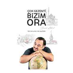 Hürriyet Yayınları - Çok Gezenti Bizim Ora