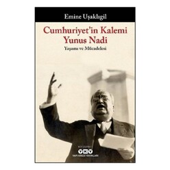 Yapı Kredi Yayınları - Cumhuriyet’in Kalemi Yunus Nadi - Yaşamı ve Mücadelesi