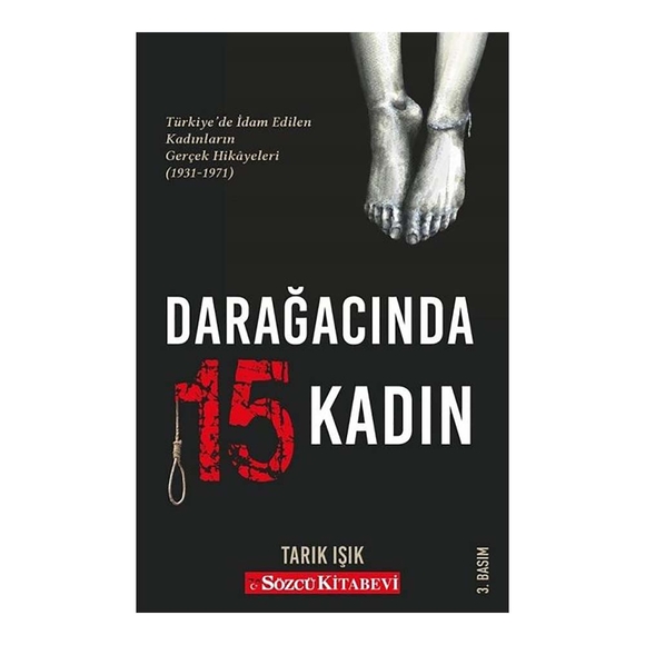 Darağacında 15 Kadın: Türkiye’de İdam Edilen Kadınların Gerçek Hikayeleri 1931-1971