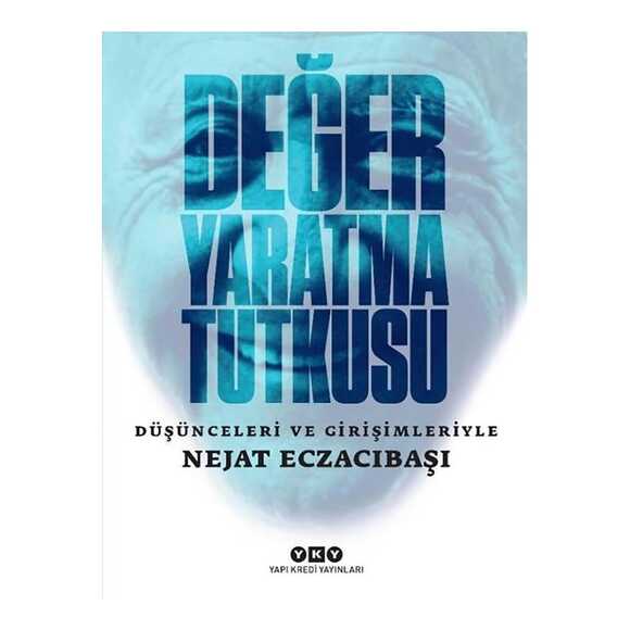 Değer Yaratma Tutkusu: Düşünceleri ve Girişimleriyle Nejat Eczacıbaşı