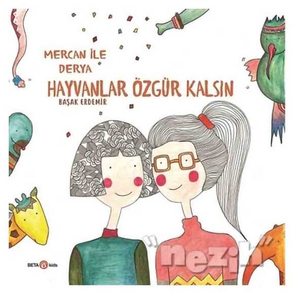 Derya ile Mercan Hayvanlar Özgür Kalsın