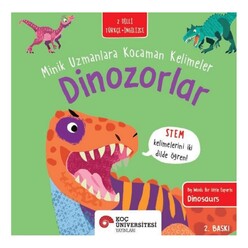 Koç Üniversitesi Yayınları - Dinozorlar (Minik Uzmanlara Ko.Kelimeler)