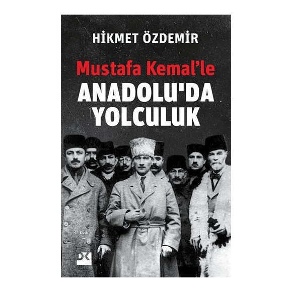 Doğan Mustafa Kemal’le Anadolu’da Yolculuk