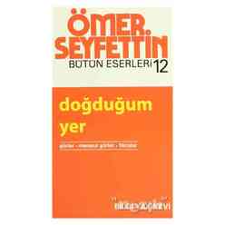 Bilgi Yayıncılık - Doğduğum Yer Şiirler / Mensur Şiirler / Fıkralar