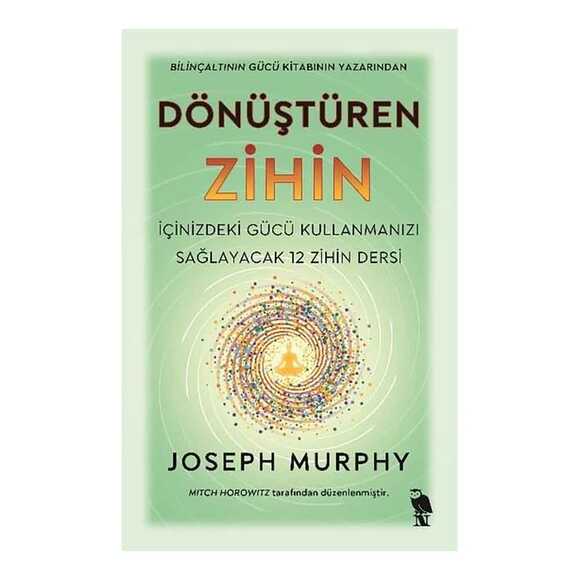 Dönüştüren Zihin - İçinizdeki Gücü Kullanmanızı Sağlayacak 12 Zihin Dersi